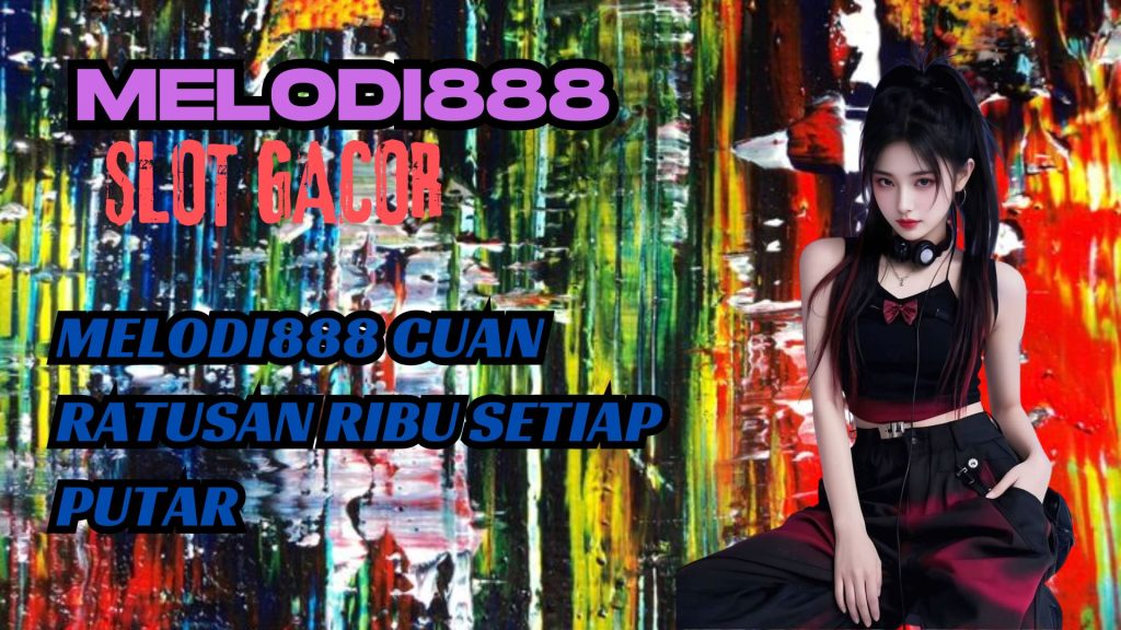 MELODI888 CUAN RATUSAN RIBU SETIAP PUTAR