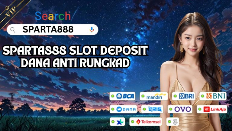 SPARTA888 SLOT DEPOSIT DANA ANTI RUNGKAD
